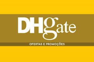 DHGate Ofertas e Promoções